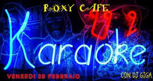 Locandina per la serata di Karaoke e tanta musica con Dj Gigante al Roxy Cafè - 28 Febbraio 2014 - ParteollaClick