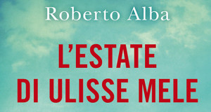 Copertina del libro L'Estate di Ulisse Mele di e con Roberto Alba - Dolianova - 4 Ottobre 2014 - ParteollaClick