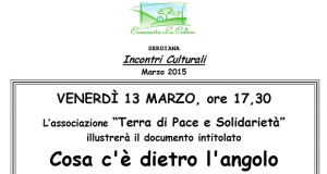 Locandina Terra di pace e Solidarietà in Cosa c'è dietro l'angolo - Comunità La Collina, Serdiana - 13 Marzo 2015 - ParteollaClick