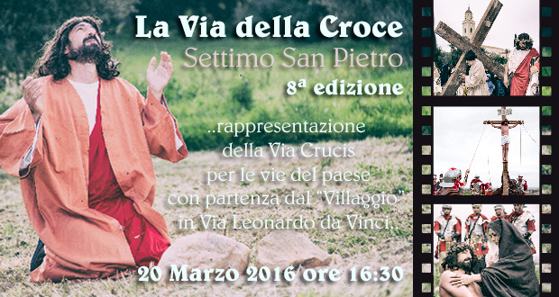 La Via della Croce, ottava edizione della Via Crucis Vivente - Settimo San Pietro - 20 Marzo 2016 - ParteollaClick